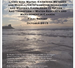 Living with water: Examining methods and models for integrative Indigenous and Western knowledge to inform – and transform – water research and management in Canada